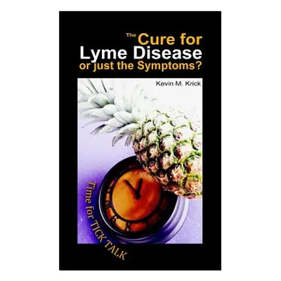 "The Cure for Lyme Disease or just the Symptoms?: A Time for Tick Talk" - "" ("Krick Kevin M.")