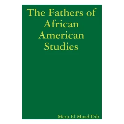 "The Fathers of African American Studies" - "" ("Muad'dib Meru El")