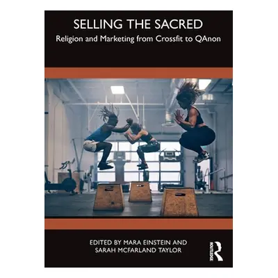 "Selling the Sacred: Religion and Marketing from Crossfit to QAnon" - "" ("Einstein Mara")