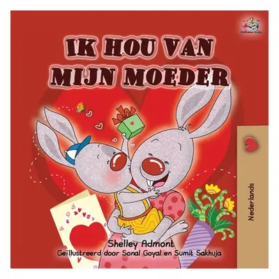 "Ik hou van mijn moeder: I Love My Mom - Dutch Edition" - "" ("Admont Shelley")