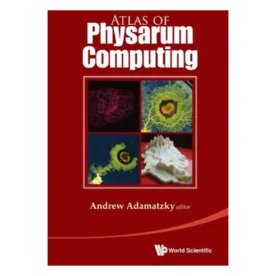 "Atlas of Physarum Computing" - "" ("Adamatzky Andrew")