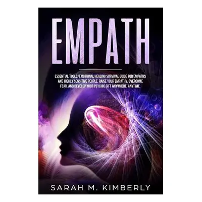 "Empath: Essential Tools/Emotional Healing Survival Guide for Empaths and Highly Sensitive Peopl