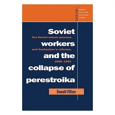 "Soviet Workers and the Collapse of Perestroika: The Soviet Labour Process and Gorbachev's Refor