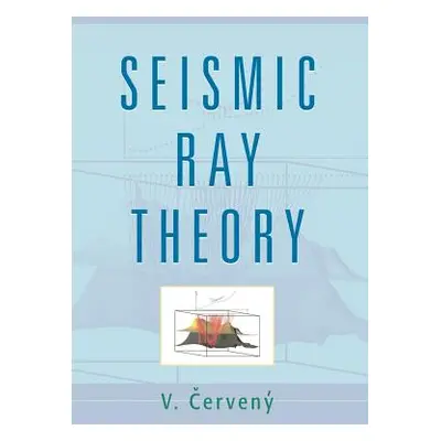 "Seismic Ray Theory" - "" ("Cerveny V.")