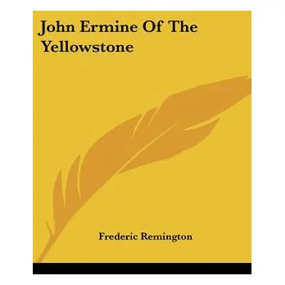 "John Ermine Of The Yellowstone" - "" ("Remington Frederic")