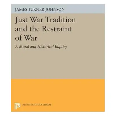 "Just War Tradition and the Restraint of War: A Moral and Historical Inquiry" - "" ("Johnson Jam