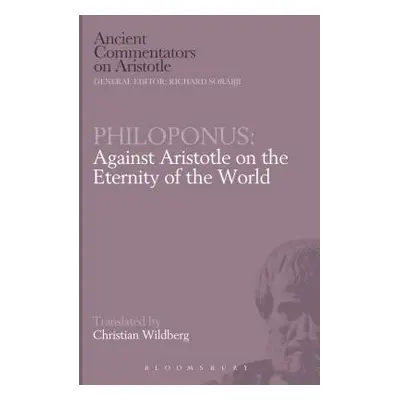 "Philoponus: Against Aristotle on the Eternity of the World" - "" ("Wildberg Christian")