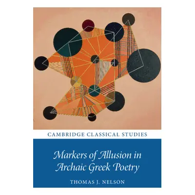 "Markers of Allusion in Archaic Greek Poetry" - "" ("Nelson Thomas J.")