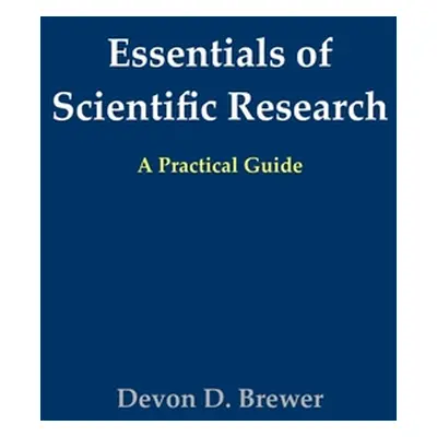 "Essentials of Scientific Research: A Practical Guide" - "" ("Brewer Devon D.")