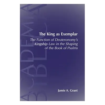 "The King as Exemplar: The Function of Deuteronomy's Kingship Law in the" - "" ("Grant Jamie A."