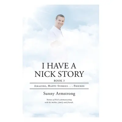 "I Have a Nick Story Book 3: Amazing, Happy Stories...Friends" - "" ("Armstrong Sunny")