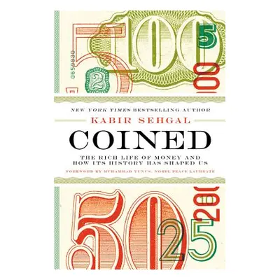 "Coined: The Rich Life of Money and How Its History Has Shaped Us" - "" ("Sehgal Kabir")