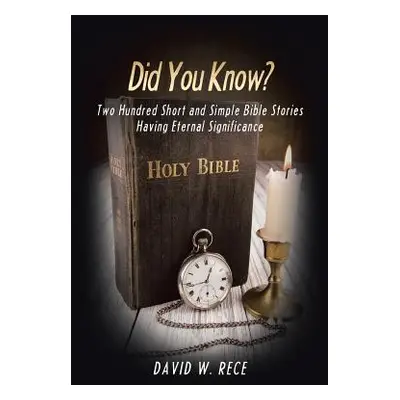 "Did You Know?: Two Hundred Short and Simple Bible Stories Having Eternal Significance" - "" ("R