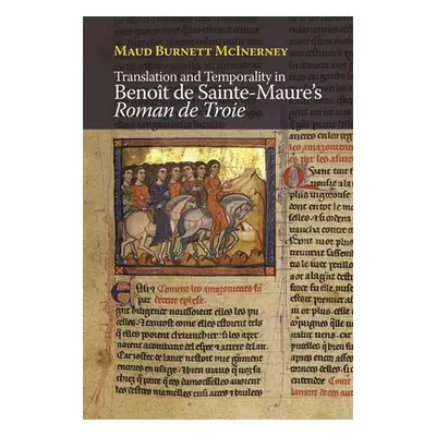 "Translation and Temporality in Benot de Sainte-Maure's Roman de Troie" - "" ("McInerney Maud Bu