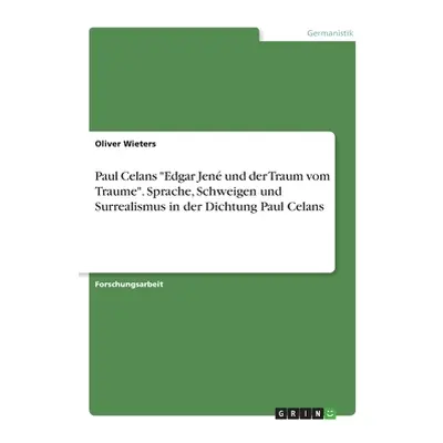 "Paul Celans Edgar Jen und der Traum vom Traume. Sprache, Schweigen und Surrealismus in der Dich