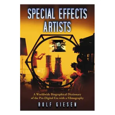 "Special Effects Artists: A Worldwide Biographical Dictionary of the Pre-Digital Era with a Film