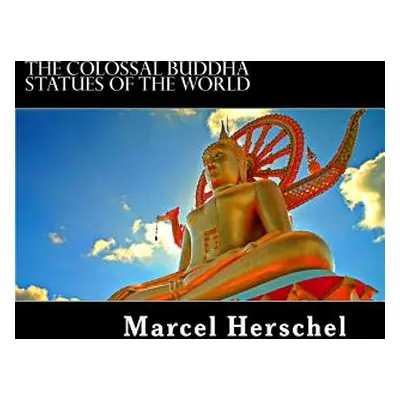 "The Colossal Buddha Statues of the World" - "" ("Herschel Marcel")