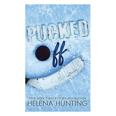 "Pucked Off (Special Edition Hardcover)" - "" ("Hunting Helena")