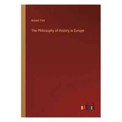 "The Philosophy of History in Europe" - "" ("Flint Robert")