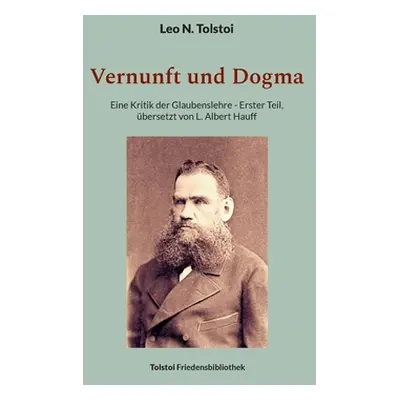 "Vernunft und Dogma: Eine Kritik der Glaubenslehre, bersetzt von L. Albert Hauff" - "" ("Tolstoi