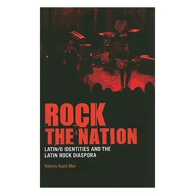 "Rock the Nation: Latin/O Identities and the Latin Rock Diaspora" - "" ("Avant-Mier Roberto")