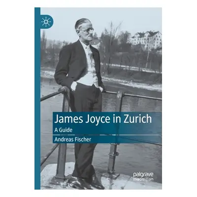 "James Joyce in Zurich: A Guide" - "" ("Fischer Andreas")