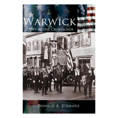 "Warwick: A City at the Crossroads" - "" ("D'Amato Donald a.")