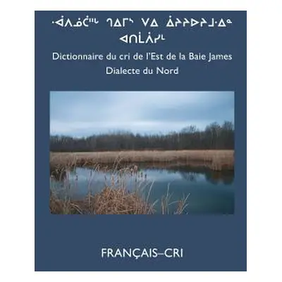 "Dictionnaire Du Cri de L'Est (Nord): Francais-Cri" - "" ("Board Cree School")