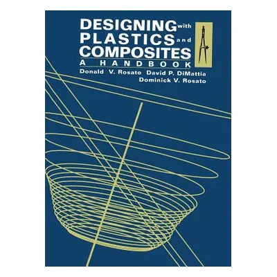 "Designing with Plastics and Composites: A Handbook" - "" ("Rosato Donald V.")