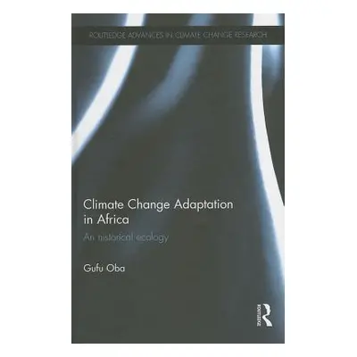 "Climate Change Adaptation in Africa: An Historical Ecology" - "" ("Oba Gufu")