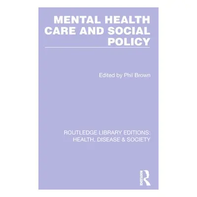 "Mental Health Care and Social Policy" - "" ("Brown Phil")