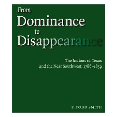 "From Dominance to Disappearance: The Indians of Texas and the Near Southwest, 1786-1859" - "" (