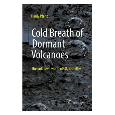 "Cold Breath of Dormant Volcanoes: The Unknown World of Co2 Mofettes" - "" ("Pfanz Hardy")