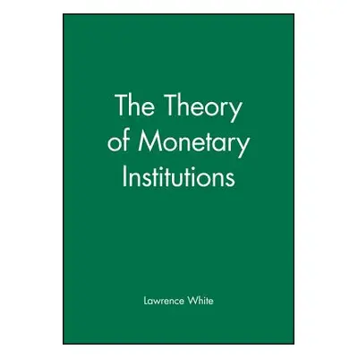 "The Theory of Monetary Institutions" - "" ("White Lawrence")