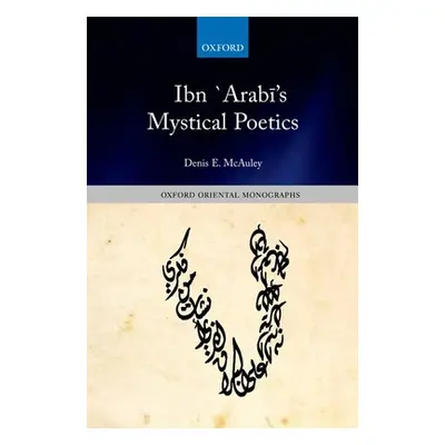 "Ibn `Arabī's Mystical Poetics" - "" ("McAuley Denis E.")