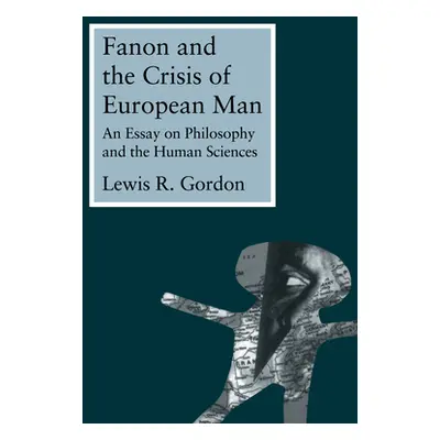 "Fanon and the Crisis of European Man: An Essay on Philosophy and the Human Sciences" - "" ("Gor