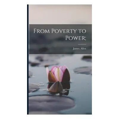 "From Poverty to Power;" - "" ("Allen James")