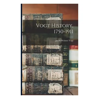 "Vogt History, 1750-1911" - "" ("Vogt Jacob Weimer 1839-")