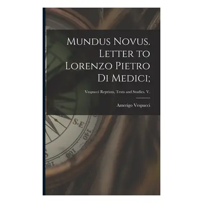 "Mundus Novus. Letter to Lorenzo Pietro di Medici;" - "" ("Vespucci Amerigo 1451-1512")