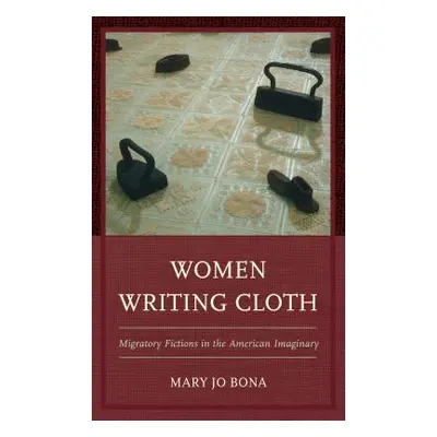 "Women Writing Cloth: Migratory Fictions in the American Imaginary" - "" ("Bona Mary Jo")