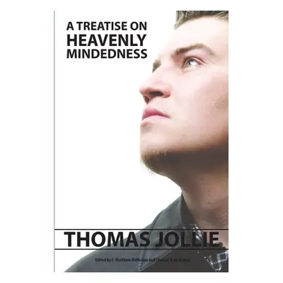 "A Treatise on Heavenly Mindedness" - "" ("Jollie Thomas")