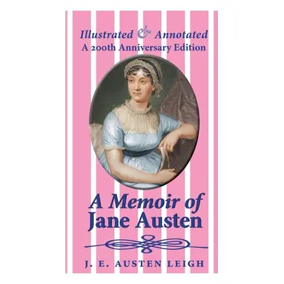 "A Memoir of Jane Austen (illustrated and annotated): A 200th anniversary edition" - "" ("Austen