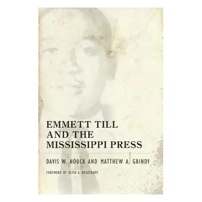 "Emmett Till and the Mississippi Press" - "" ("Houck Davis W.")