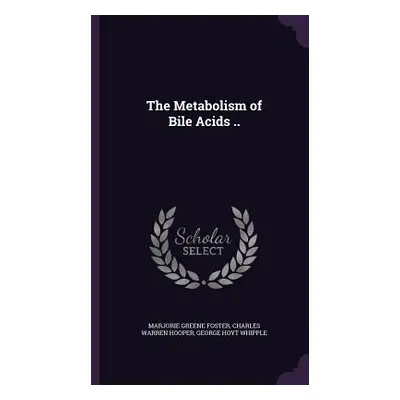 "The Metabolism of Bile Acids .." - "" ("Foster Marjorie Greene")