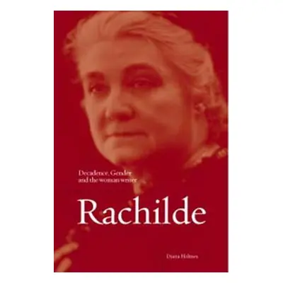 "Rachilde: Decadence, Gender and the Woman Writer" - "" ("Holmes Diana")