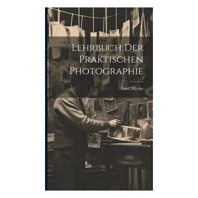 "Lehrbuch Der Praktischen Photographie" - "" ("Miethe Adolf")