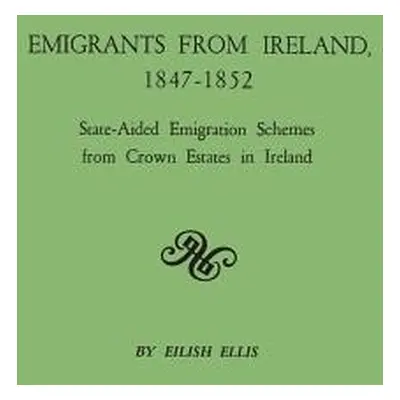 "Emigrants from Ireland, 1847-1852: State-Aided Emigration Schemes from Crown Estates in Ireland