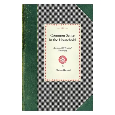 "Common Sense in the Household: A Manual of Practical Housewifery" - "" ("Marion Harland")