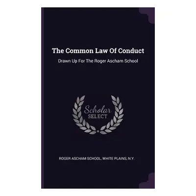 "The Common Law Of Conduct: Drawn Up For The Roger Ascham School" - "" ("Roger Ascham School Whi