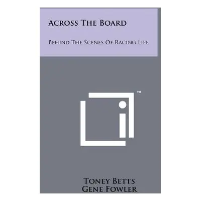 "Across The Board: Behind The Scenes Of Racing Life" - "" ("Betts Toney")